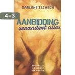 Aanbidding verandert alles 9789058041142 Darlene Zschech, Boeken, Verzenden, Zo goed als nieuw, Darlene Zschech