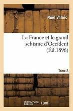 La France et le grand schisme dOccident. T. 3. VALOIS-N, VALOIS-N, Verzenden