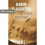 Een lichte koude huivering / Grant County / 3 9789023424277, Boeken, Verzenden, Gelezen, Karin Slaughter