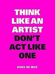 Think Like an Artist, Dont Act Like One  Koos d...  Book, Livres, Livres Autre, Envoi
