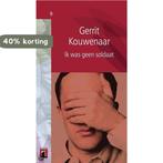 Ik Was Geen Soldaat 9782874272080 Gerrit Kouwenaar, Verzenden, Zo goed als nieuw, Gerrit Kouwenaar