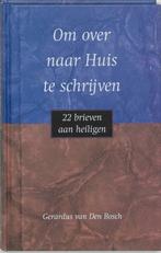 Om over naar huis te schryven 9789025953041 G. van den Bosch, Verzenden, Zo goed als nieuw, G. van den Bosch