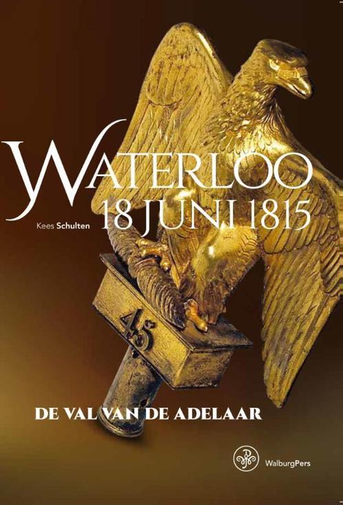 Waterloo 18 juni 1815 9789057304262, Livres, Histoire mondiale, Envoi