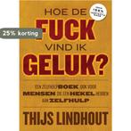 Hoe de fuck vind ik geluk? 9789021576374 Thijs Lindhout, Verzenden, Thijs Lindhout