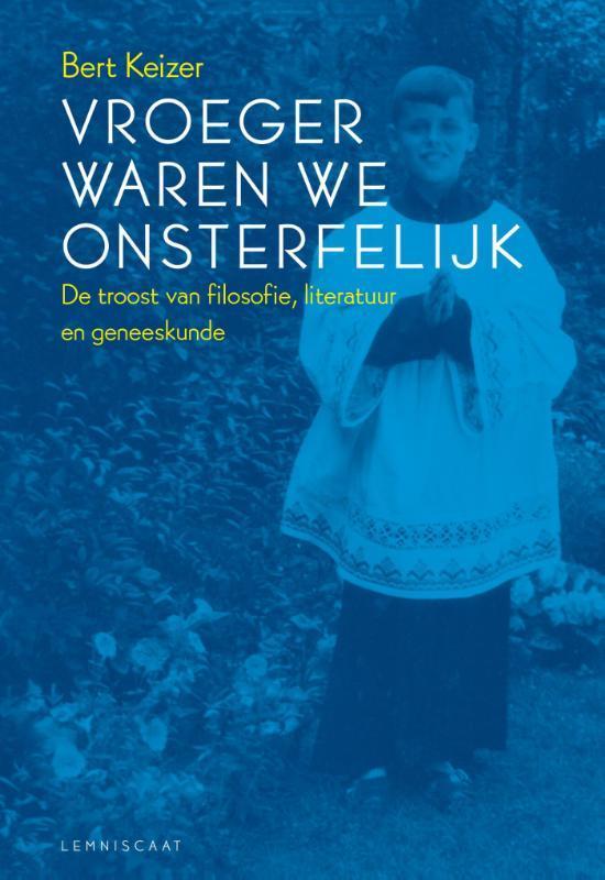 Vroeger waren we onsterfelijk 9789047708001 Bert Keizer, Boeken, Literatuur, Zo goed als nieuw, Verzenden