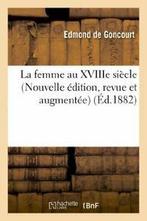 La femme au XVIIIe siecle (Nouvelle edition, revue et, DE GONCOURT-E, Verzenden