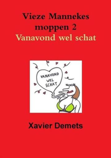 Vieze Mannekes Moppen 2 Vanavond Wel Schat. 9781326212643, Verzenden, Xavier Demets