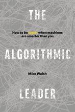 The Algorithmic Leader 9781989025338 Mike Walsh, Verzenden, Mike Walsh