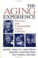 The aging experience: diversity and commonality across, Charlotte Ikels, Christine L. Fry, Jennie Keith, Anthony P. Glascock, Jeanette Dickerson-Putman, Henry C. Harpending, Patricia Draper