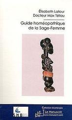 Guide homéopathique de la Sage-Femme  Elisabeth ...  Book, Elisabeth Latour et Max Tétau, Verzenden