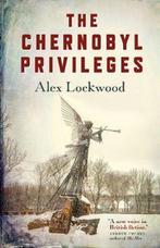 Chernobyl Privileges, The 9781785358722 Alex Lockwood, Verzenden, Alex Lockwood