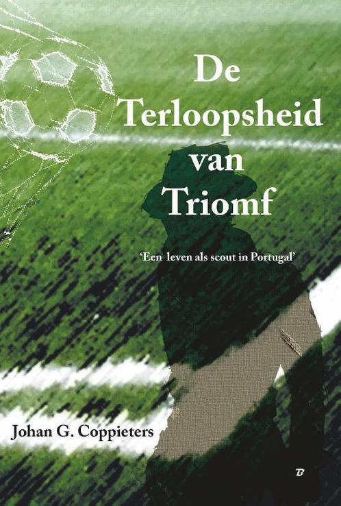De terloopsheid van triomf 9789493111875 Johan G. Coppieters, Boeken, Romans, Gelezen, Verzenden