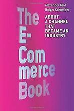 The E-Commerce Book: About a Channel that became an Indu..., Gelezen, Alexander Graf, Holger Schneider, Verzenden