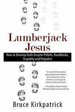 Lumberjack Jesus: How to Develop Faith Despite ,, Kirkpatrick, Bruce, Zo goed als nieuw, Verzenden