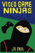 Video Game Ninjas: Volume 1, ONeil, J.B., Zo goed als nieuw, J B O'neil, Verzenden