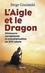 LAigle et le Dragon: Demesure europeenne et mondia...  Book, Gruzinski, Serge, Zo goed als nieuw, Verzenden
