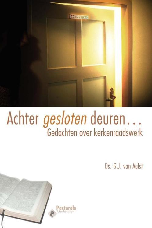 Achter gesloten deuren 9789462782228 G.J. van Aalst, Boeken, Godsdienst en Theologie, Gelezen, Verzenden