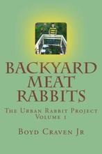 Backyard Meat Rabbits: Volume 1 (The Urban Rabbit Project),, Boyd Craven Jr, Zo goed als nieuw, Verzenden