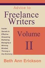 Advice to Freelance Writers: Insider Secrets to. Erickson,, Erickson, Beth Ann, Verzenden