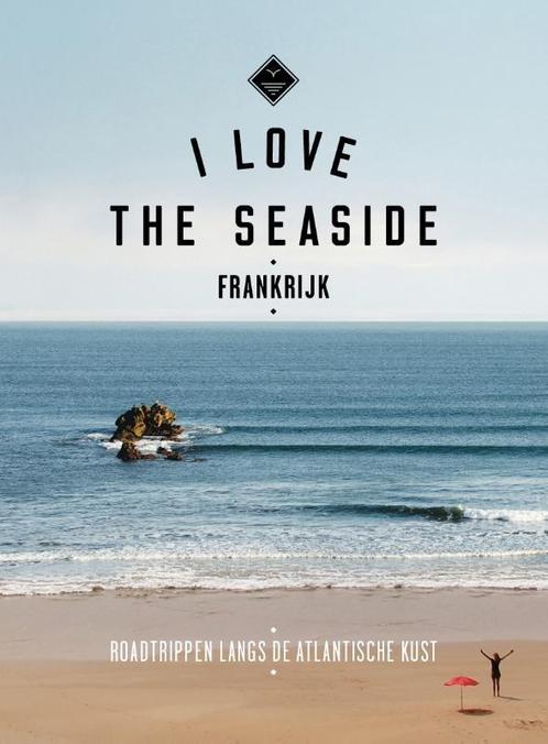 I Love the Seaside  -   Frankrijk 9789057678226, Livres, Guides touristiques, Envoi