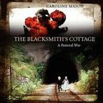 The Blacksmiths Cottage: A Pastoral War. Mason, Caroline, Mason, Caroline, Verzenden