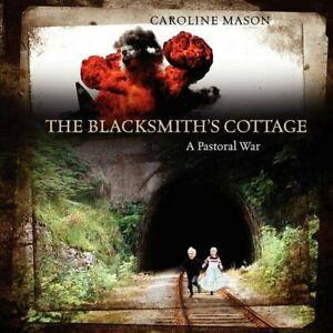 The Blacksmiths Cottage: A Pastoral War. Mason, Caroline, Livres, Livres Autre, Envoi