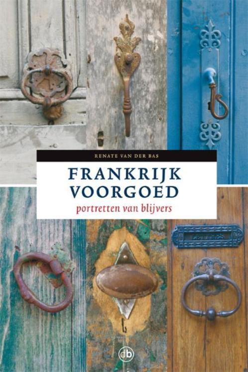 Frankrijk voorgoed 9789077740446 R. van der Bas, Boeken, Reisverhalen, Zo goed als nieuw, Verzenden