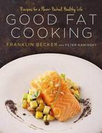 Good Fat Cooking: Recipes for a Flavor-Packed, Healthy Life, Boeken, Verzenden, Gelezen, Franklin Becker