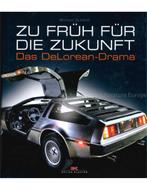 ZU FRÜH FÜR DIE ZUKUNFT, DAS DELOREAN - DRAMA, Nieuw