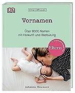 Eltern-Wissen. Vornamen: Über 6000 Namen mit Herkunft un..., Johanna Naumann, Verzenden