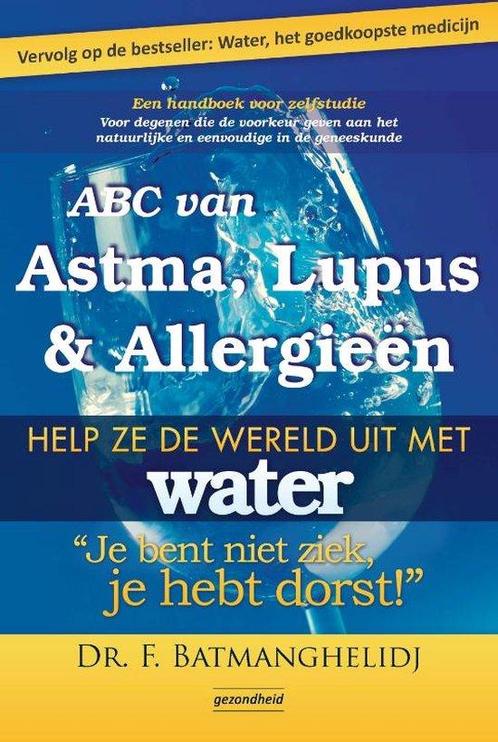 ABC van Astma, Lupus en Allergieën - Fereydoon Batmanghelidj, Boeken, Gezondheid, Dieet en Voeding, Verzenden