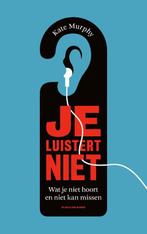 Je luistert niet 9789038805696 Kate Murphy, Verzenden, Zo goed als nieuw, Kate Murphy