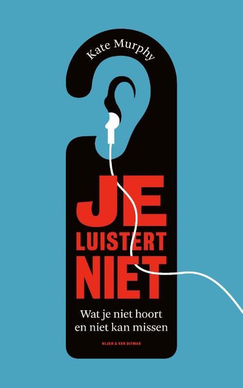 Je luistert niet 9789038805696 Kate Murphy, Boeken, Literatuur, Zo goed als nieuw, Verzenden