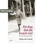De dag dat de krant viel 9789460033988 Peter ter Horst, Verzenden, Zo goed als nieuw, Peter ter Horst