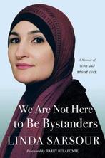 We Are Not Here to Be Bystanders 9781982105167 Linda Sarsour, Verzenden, Linda Sarsour