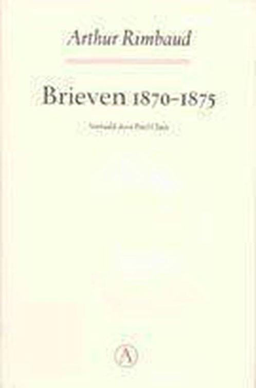 Arthur Rimbaud Brieven 1870 1875 9789025346829, Livres, Romans, Envoi