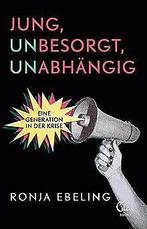 Jung, besorgt, abhangig: Eine Generation in der Kri...  Book, Ebeling, Ronja, Verzenden