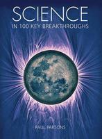 Science in 100 Key Breakthroughs 9781554078080 Paul Parsons, Verzenden, Paul Parsons