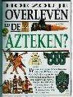 Hoe zou je overleven bij de Azteken? / Hoe zou je overleven, Verzenden, Zo goed als nieuw, F. Macdonald