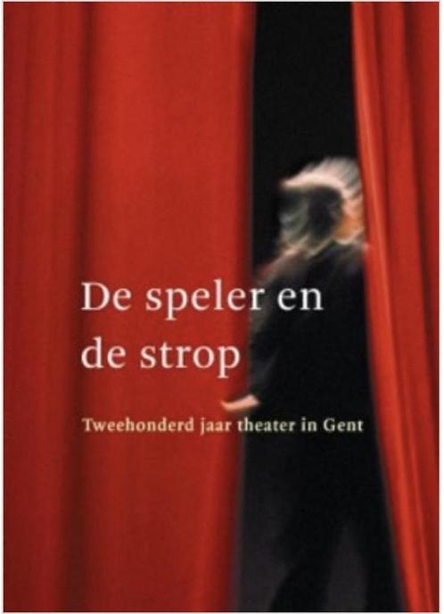 De speler en de strop. Tweehonderd jaar theater in Gent., Livres, Art & Culture | Danse & Théâtre, Envoi