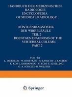 Rontgendiagnostik Der Wirbelsaule / Roentgen Di. Diethelm,, H. Wolfers, H. Kamieth, F. Schilling, J. Kastert, W. Hoeffken, K. Kob, W. Rube, L. Diethelm, G. A. Schulte, J. Kosmowski