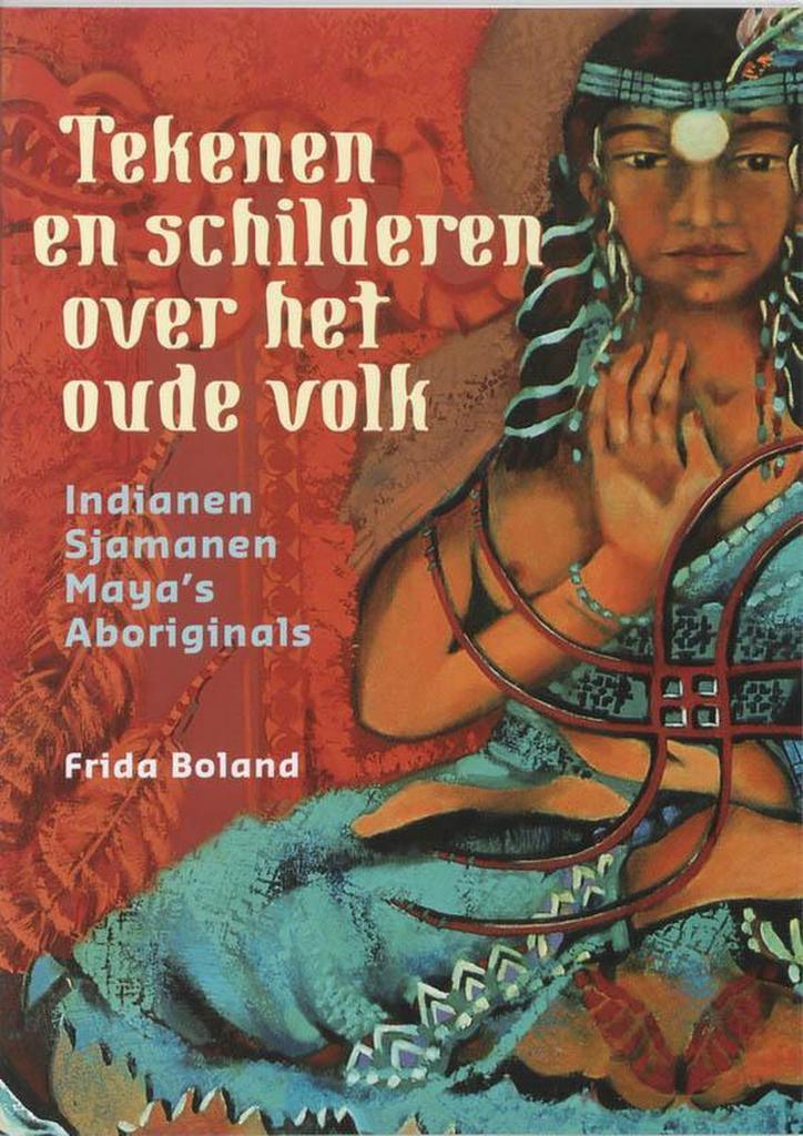 Tekenen en schilderen over het oude volk - Frida Boland - 97, Boeken, Esoterie en Spiritualiteit, Verzenden