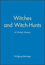 Witches and Witch-Hunts: A Global History. Behringer,, Behringer, Wolfgang, Verzenden