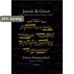 Jeroen de Groot 9789038925578 Johann Sebastian Bach, Verzenden, Johann Sebastian Bach