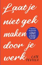 Laat je niet gek maken door je werk 9789000372508, Boeken, Verzenden, Zo goed als nieuw, Cate Sevilla
