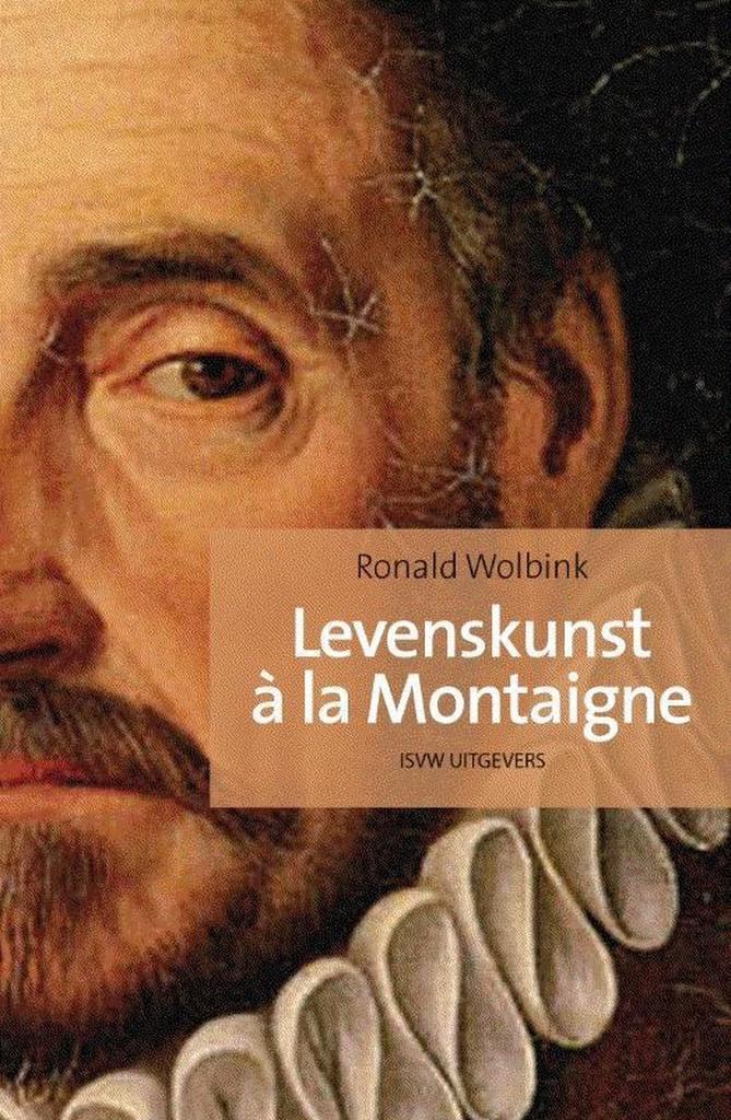 Levenskunst à la Montaigne 9789491693823 Ronald Wolbink, Boeken, Filosofie, Zo goed als nieuw, Verzenden