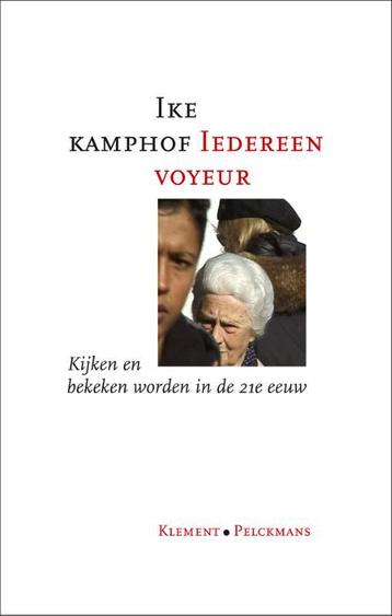 Iedereen voyeur 9789086871056 Ike Kamphof, Verzenden, Ike Kamphof