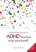 ADHD: Hoe haal je het uit je hoofd? 9789055942770, Zo goed als nieuw, Cathelijne Wildervanck, Verzenden