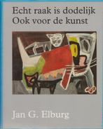 Echt Raak Is Dodelijk Ook Voor De Kunst 9789040093777, Zo goed als nieuw, Jan G. Elburg, Verzenden