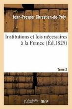 Institutions et lois necessaires a la France. T. 2., Livres, Verzenden, CHRESTIEN-DE-POLY-J-P